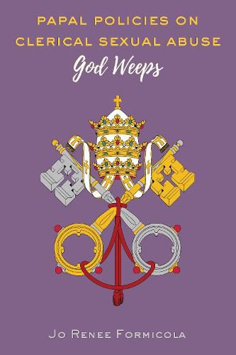 Cover image for Papal Policies on Clerical Sexual Abuse: God Weeps