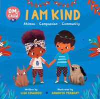 Cover image for Om Child: I Am Kind: Ahimsa, Compassion, and Community