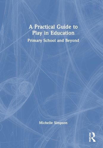 Cover image for A Practical Guide to Play in Education