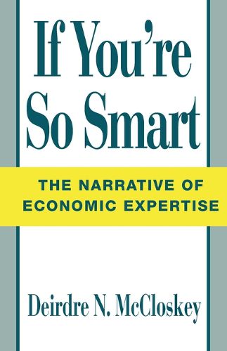 Cover image for If You're So Smart: Narrative of Economic Expertise