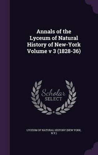 Cover image for Annals of the Lyceum of Natural History of New-York Volume V 3 (1828-36)