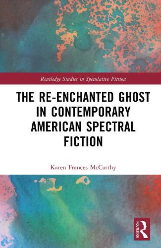 Cover image for The Re-Enchanted Ghost in Contemporary American Spectral Fiction