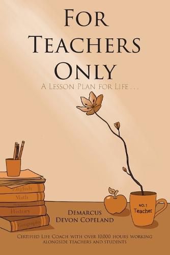 Cover image for For Teachers Only: A Lesson Plan for Life...