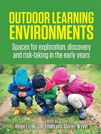 Cover image for Outdoor Learning Environments: Spaces for exploration, discovery and risk-taking in the early years