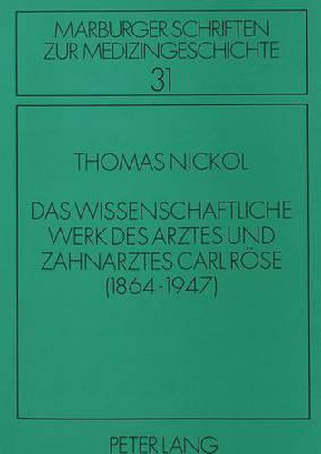 Das Wissenschaftliche Werk Des Arztes Und Zahnarztes Carl Roese: (1864-1947)