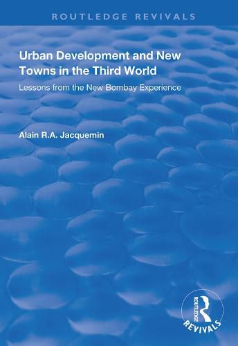 Cover image for Urban Development And New Towns in the Third World: Lessons from the New Bombay Experience