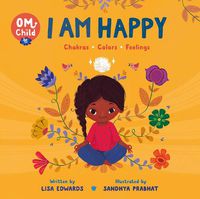 Cover image for Om Child: I Am Happy: Chakras, Colors, and Feelings