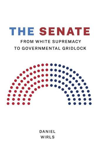 Cover image for The Senate: From White Supremacy to Governmental Gridlock