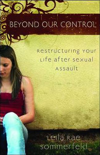 Cover image for Beyond Our Control: Restructuring Your Life After Sexual Assault