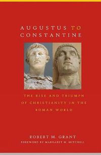 Cover image for Augustus to Constantine: The Rise and Triumph of Christianity in the Roman World