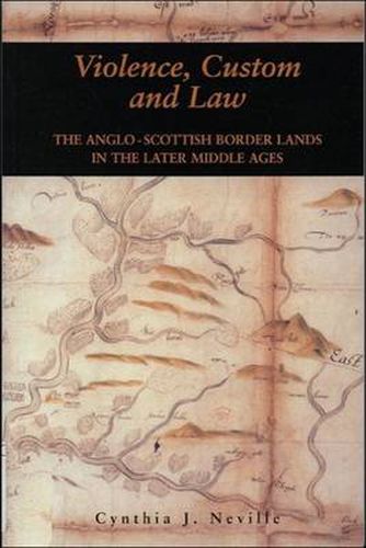 Cover image for Violence, Custom and Law: The Anglo-Scottish Border Lands in the Later Middle Ages