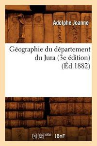 Cover image for Geographie Du Departement Du Jura (3e Edition) (Ed.1882)