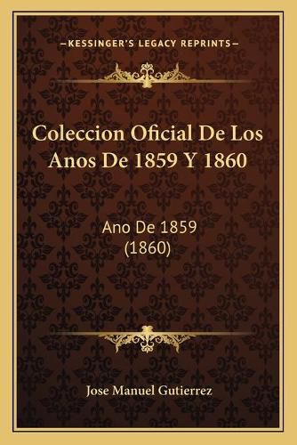 Coleccion Oficial de Los Anos de 1859 y 1860: Ano de 1859 (1860)