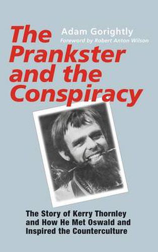 Cover image for The Prankster and the Conspiracy: The Story of Kerry Thornley and How He Met Oswald and Inspired the Counterculture