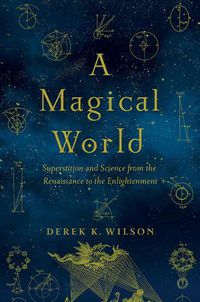 Cover image for A Magical World: Superstition and Science from the Renaissance to the Enlightenment