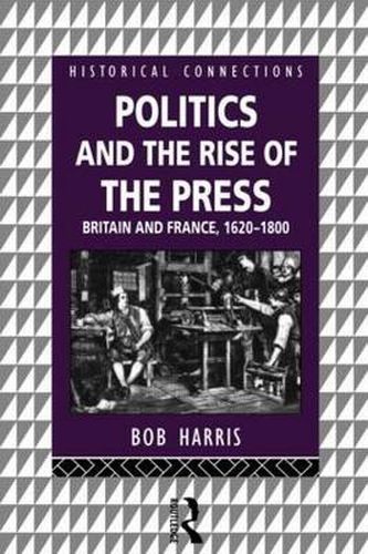 Cover image for Politics and the Rise of the Press: Britain and France 1620-1800