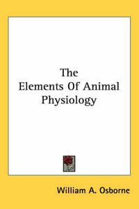 Cover image for The Elements of Animal Physiology