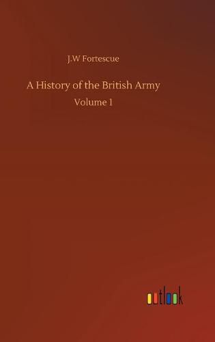Cover image for A History of the British Army: Volume 1