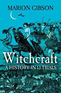 Cover image for Witchcraft: A History in Thirteen Trials