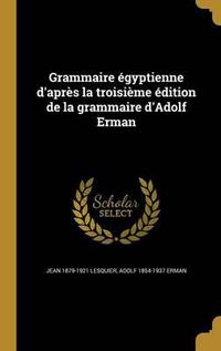 Cover image for Grammaire Egyptienne D'Apres La Troisieme Edition de La Grammaire D'Adolf Erman