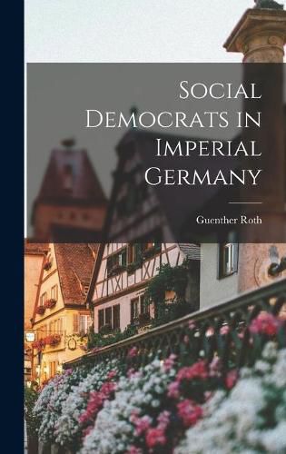 Cover image for Social Democrats in Imperial Germany