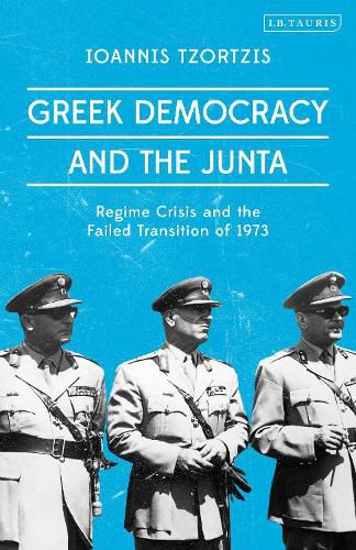 Cover image for Greek Democracy and the Junta: Regime Crisis and the Failed Transition of 1973