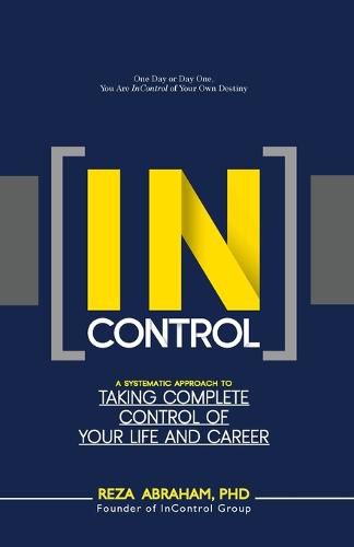 Cover image for Incontrol: A Systematic Approach to Taking Complete Control of Your Life and Career