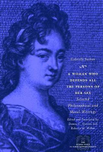 Cover image for A Woman Who Defends All the Persons of Her Sex: Selected Philosophical and Moral Writings