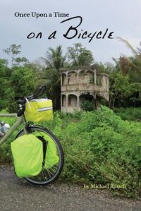 Cover image for Once Upon a Time on a Bicycle: A self-propelled two-wheeled journey of necessity