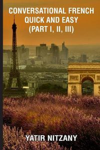 Cover image for Conversational French Quick and Easy - Part I, II, and III