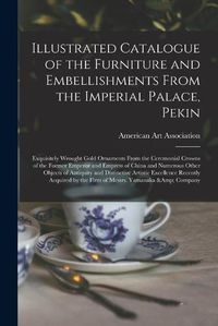 Cover image for Illustrated Catalogue of the Furniture and Embellishments From the Imperial Palace, Pekin