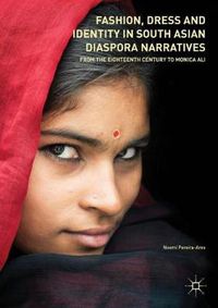 Cover image for Fashion, Dress and Identity in South Asian Diaspora Narratives: From the Eighteenth Century to Monica Ali