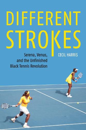 Cover image for Different Strokes: Serena, Venus, and the Unfinished Black Tennis Revolution