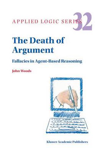 Cover image for The Death of Argument: Fallacies in Agent Based Reasoning