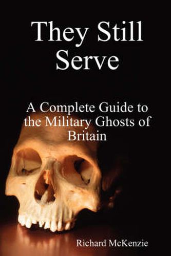 Cover image for They Still Serve: A Complete Guide to the Military Ghosts of Britain