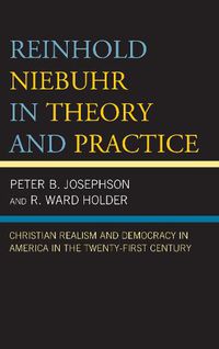 Cover image for Reinhold Niebuhr in Theory and Practice: Christian Realism and Democracy in America in the Twenty-First Century