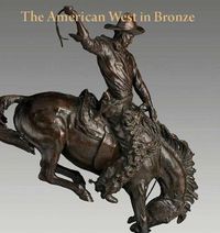 Cover image for The American West in Bronze, 1850-1925