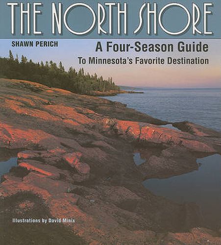 Cover image for North Shore: A Four-Season Guide to Minnesota's Favorite Destination