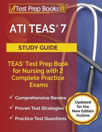 Cover image for ATI TEAS 7 Study Guide: TEAS Test Prep Book for Nursing with 2 Complete Practice Exams [Updated for the New Edition Outline]