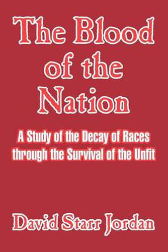 Cover image for The Blood of the Nation: A Study of the Decay of Races Through the Survival of the Unfit