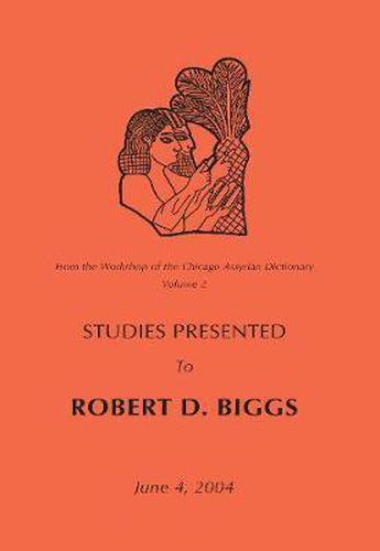 From the Workshop of the Chicago Assyrian Dictionary: Studies Presented to Robert D Biggs