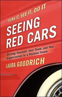 Cover image for Seeing Red Cars: Driving Yourself, Your Team, and Your Organization to a Positive Future