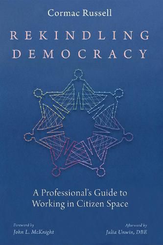 Cover image for Rekindling Democracy: A Professional's Guide to Working in Citizen Space