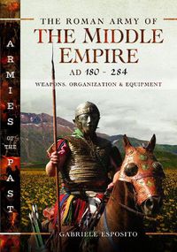 Cover image for The Roman Army of the Middle Empire, AD 180-284