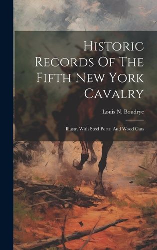 Cover image for Historic Records Of The Fifth New York Cavalry