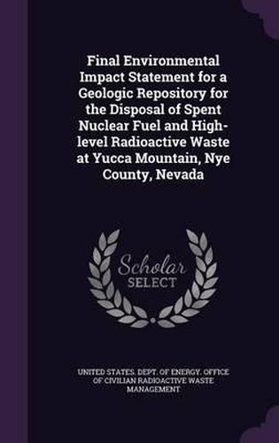 Cover image for Final Environmental Impact Statement for a Geologic Repository for the Disposal of Spent Nuclear Fuel and High-Level Radioactive Waste at Yucca Mountain, Nye County, Nevada