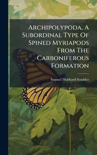 Cover image for Archipolypoda, A Subordinal Type Of Spined Myriapods From The Carboniferous Formation