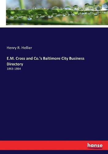 Cover image for E.M. Cross and Co.'s Baltimore City Business Directory: 1863-1864