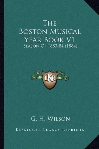 The Boston Musical Year Book V1: Season of 1883-84 (1884)