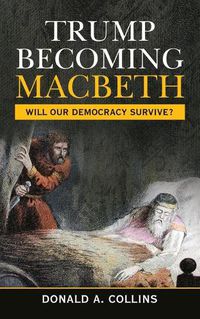 Cover image for Trump Becoming Macbeth